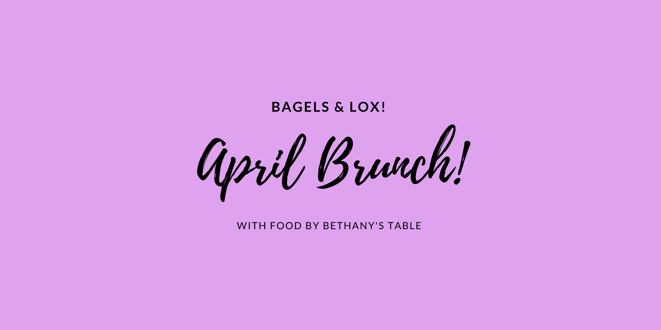 Bagels and Lox! April Brunch! With food by Bethany's Table